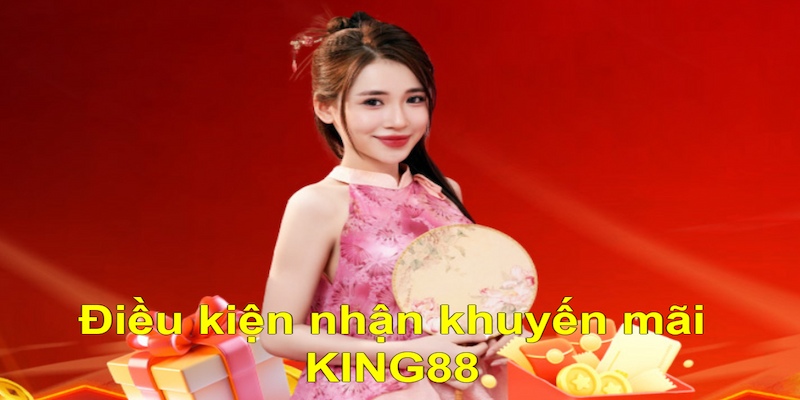 Điều kiện nhận khuyến mãi KING88 dành cho thành viên