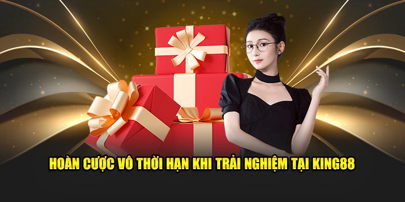 Hoàn cược vô thời hạn khi trải nghiệm tại King88