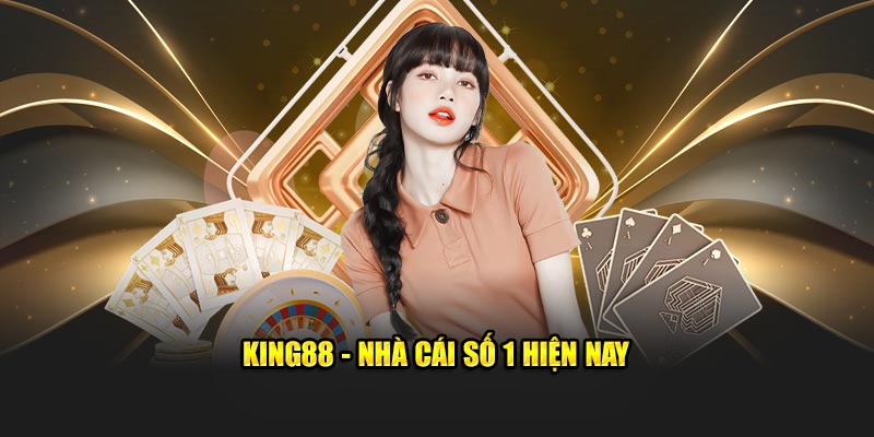 King88 - Nhà cái số 1 hiện nay