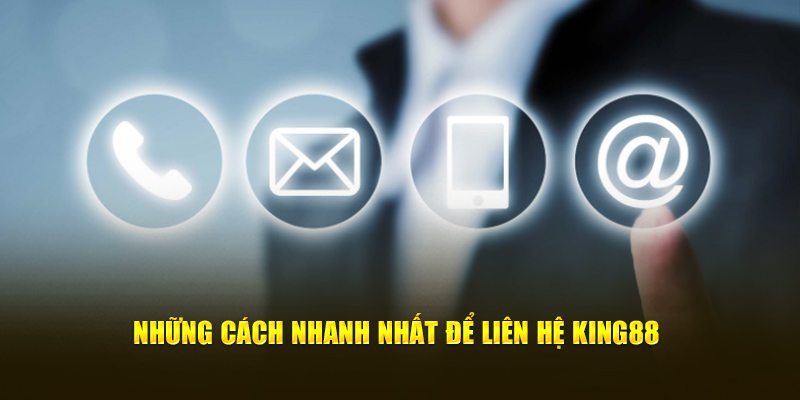 Tổng quan những cách liên hệ KING88 hiệu quả