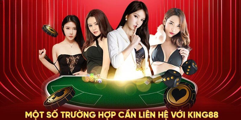 Trường hợp thành viên cần liên lạc với KING88