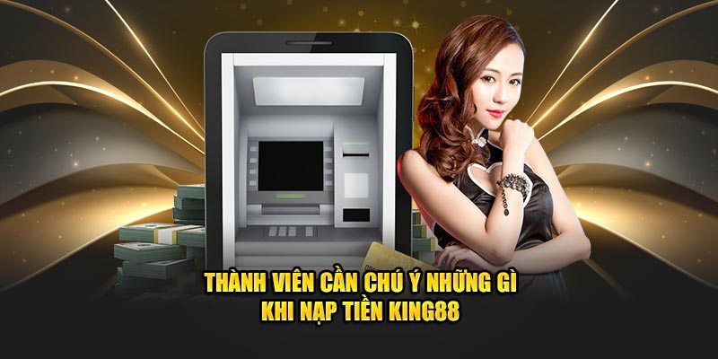 Những tiêu chí quan trọng khi nạp tiền tại KING88