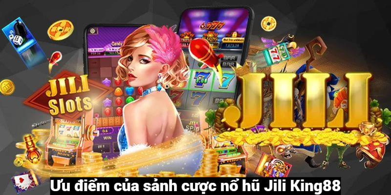 Slot Jili sở hữu nhiều ưu điểm đặc sắc