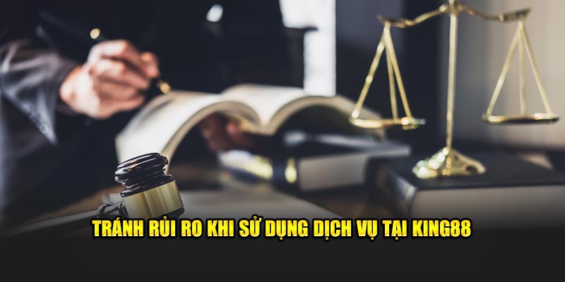 Tránh rủi ro khi sử dụng dịch vụ tại KING88