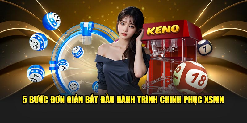 5 Bước đơn giản bắt đầu hành trình chinh phục XSMN